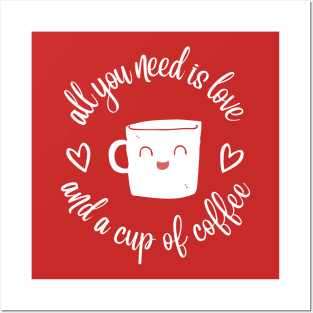 all you need is love with a cup of coffee Posters and Art